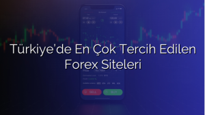 Türkiye’de En Çok Tercih Edilen Forex Siteleri