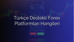 Türkçe Destekli Forex Platformları Hangileri